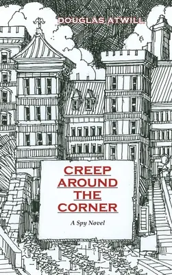 Creep Around the Corner: Un romanzo di spionaggio - Creep Around the Corner: A Spy Novel