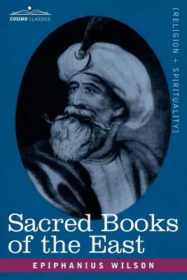 Libri sacri dell'Oriente: Che comprendono gli inni vedici, lo Zend-Avesta, il Dhamapada, le Upanishad, il Corano e la vita del Buddha - Sacred Books of the East: Comprising Vedic Hymns, Zend-Avesta, Dhamapada, Upanishads, the Koran, and the Life of Buddha