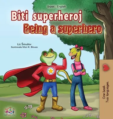 Essere un supereroe (Libro bilingue serbo inglese - alfabeto latino): Libro serbo per bambini - Being a Superhero (Serbian English Bilingual Book - Latin alphabet): Serbian Children's Book