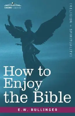 Come apprezzare la Bibbia: O, la Parola e le Parole, come studiarle - How to Enjoy the Bible: Or, the Word, and the Words, How to Study Them
