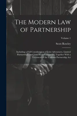 Il moderno diritto delle società di persone: Include una considerazione completa delle società in nome collettivo, delle società in accomandita semplice e delle società per azioni, insieme a un'analisi della situazione di mercato. - The Modern Law of Partnership: Including a Full Consideration of Joint Adventures, Limited Partnerships, and Joint Stock Companies, Together With a T