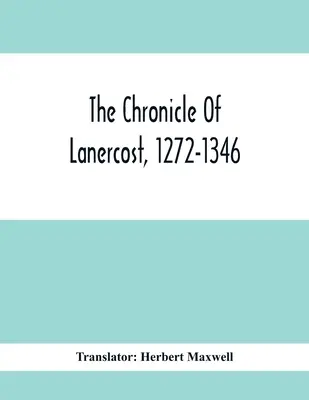 La cronaca di Lanercost, 1272-1346 - The Chronicle Of Lanercost, 1272-1346