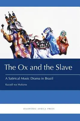 Il bue e lo schiavo: Un dramma musicale satirico in Brasile - The Ox and the Slave: A Satirical Music Drama in Brazil