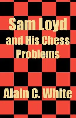 Sam Loyd e i suoi problemi con gli scacchi - Sam Loyd and His Chess Problems
