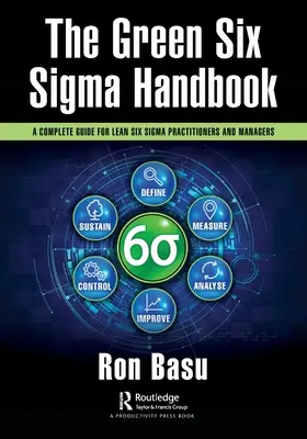 Il manuale Green Six Sigma: Una guida completa per operatori e manager Lean Six Sigma - The Green Six Sigma Handbook: A Complete Guide for Lean Six Sigma Practitioners and Managers