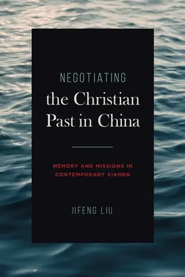 Negoziare il passato cristiano in Cina: Memoria e missioni nella Xiamen contemporanea - Negotiating the Christian Past in China: Memory and Missions in Contemporary Xiamen