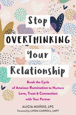 Smettete di pensare troppo alla vostra relazione: Rompere il ciclo della ruminazione ansiosa per coltivare l'amore, la fiducia e la connessione con il vostro partner - Stop Overthinking Your Relationship: Break the Cycle of Anxious Rumination to Nurture Love, Trust, and Connection with Your Partner
