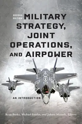 Strategia militare, operazioni congiunte e potere aereo: Un'introduzione, seconda edizione - Military Strategy, Joint Operations, and Airpower: An Introduction, Second Edition