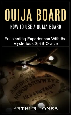 Tavola Ouija: Come usare la tavola Ouija (Esperienze affascinanti con il misterioso spirito oracolo) - Ouija Board: How to Use a Ouija Board (Fascinating Experiences With the Mysterious Spirit Oracle)