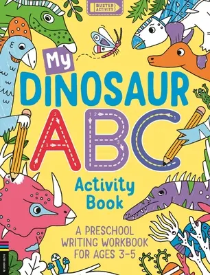 Il mio libro di attività ABC dei dinosauri: Un libro di esercizi di scrittura prescolare per bambini di 3-5 anni - My Dinosaur ABC Activity Book: A Preschool Writing Workbook for Ages 3-5