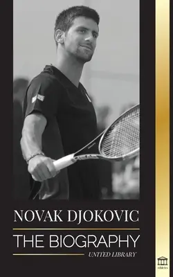 Novak Djokovic: la biografia del più grande tennista serbo e della sua vita “Serve to Win”. - Novak Djokovic: The Biography of the Greatest Serbian Tennis Player and his 'Serve to Win' Life