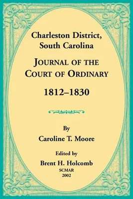 Distretto di Charleston, Carolina del Sud, Giornale del Tribunale Ordinario 1812-1830 - Charleston District, South Carolina, Journal of the Court of Ordinary 1812-1830