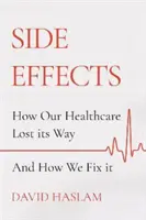 Effetti collaterali - Come la nostra sanità ha perso la sua strada - e come risolverla - Side Effects - How Our Healthcare Lost Its Way - And How We Fix It