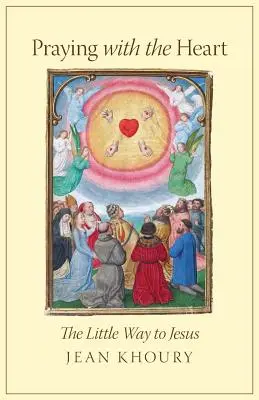 Pregare con il cuore: La piccola via di Gesù - Praying with the Heart: The Little Way to Jesus