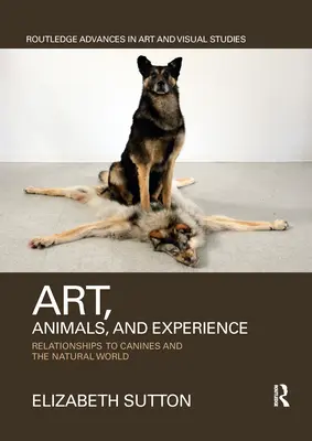 Arte, animali ed esperienza: Relazioni con i canini e il mondo naturale - Art, Animals, and Experience: Relationships to Canines and the Natural World