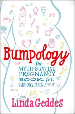 Bumpology: Il libro sulla gravidanza che sfata i miti per i futuri genitori curiosi - Bumpology: The Myth-Busting Pregnancy Book for Curious Parents-To-Be
