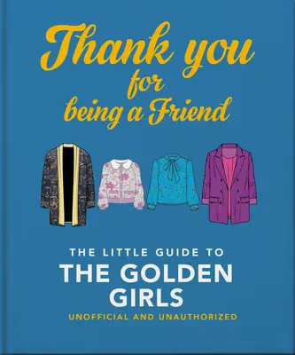 Grazie per essere un'amica: La piccola guida alle ragazze d'oro - Thank You for Being a Friend: The Little Guide to the Golden Girls