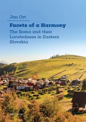 Sfaccettature di un'armonia: I Rom e la loro collocazione nella Slovacchia orientale - Facets of a Harmony: The Roma and Their Locatedness in Eastern Slovakia