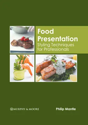 Presentazione del cibo: Tecniche di styling per professionisti - Food Presentation: Styling Techniques for Professionals