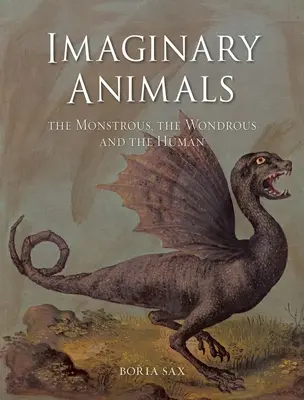 Animali immaginari: Il mostruoso, il meraviglioso e l'umano - Imaginary Animals: The Monstrous, the Wondrous and the Human