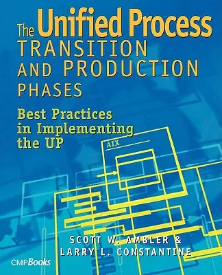 Le fasi di transizione e produzione del processo unificato: Le migliori pratiche per l'implementazione del Processo Unificato - The Unified Process Transition and Production Phases: Best Practices in Implementing the UP