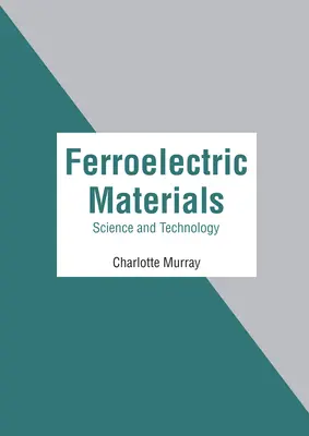 Materiali ferroelettrici: Scienza e tecnologia - Ferroelectric Materials: Science and Technology