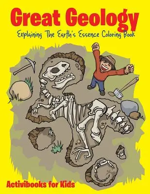 La grande geologia: Libro da colorare che spiega l'essenza della Terra - Great Geology: Explaining The Earth's Essence Coloring Book