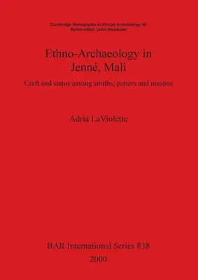 Etno-archeologia a Jenn, Mali: Artigianato e status tra fabbri, vasai e muratori - Ethno-Archaeology in Jenn, Mali: Craft and status among smiths, potters and masons