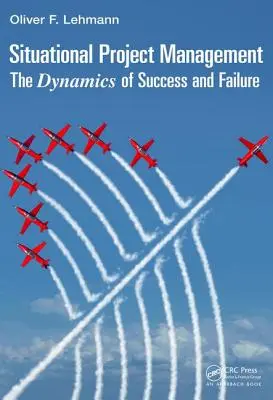 Gestione situazionale dei progetti: Le dinamiche del successo e del fallimento - Situational Project Management: The Dynamics of Success and Failure