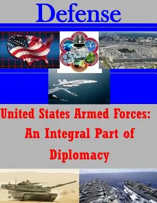 Le forze armate degli Stati Uniti: Una parte integrante della diplomazia - United States Armed Forces: An Integral Part of Diplomacy