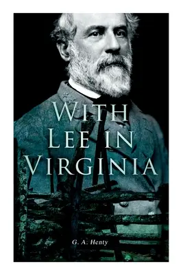 Con Lee in Virginia: Romanzo sulla guerra civile - With Lee in Virginia: Civil War Novel