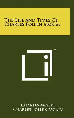Vita e tempi di Charles Follen McKim - The Life And Times Of Charles Follen McKim