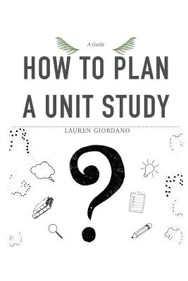 Come pianificare uno studio unitario: Una guida - How To Plan A Unit Study: A Guide