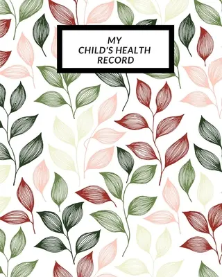 La cartella clinica del mio bambino: Libro della storia medica del bambino, registro della salute del bambino e registro delle informazioni, registro delle attività di trattamento. - My child's Health Record: Child's Medical History To do Book, Baby 's Health keepsake Register & Information Record Log, Treatment Activities Tr