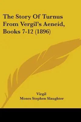 La storia di Turnus dall'Eneide di Vergilio, libri 7-12 (1896) - The Story Of Turnus From Vergil's Aeneid, Books 7-12 (1896)