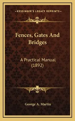 Recinzioni, cancelli e ponti: Un manuale pratico (1892) - Fences, Gates And Bridges: A Practical Manual (1892)