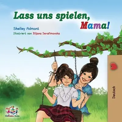 Lass uns spielen, mamma! Libro tedesco per bambini - Lass uns spielen, Mama!: German Children's Book