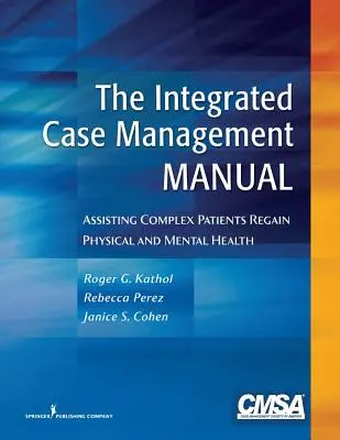 Il Manuale di gestione integrata dei casi: Assistenza ai pazienti complessi per il recupero della salute fisica e mentale - The Integrated Case Management Manual: Assisting Complex Patients Regain Physical and Mental Health