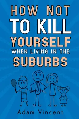 Come non uccidersi quando si vive in periferia - How Not To Kill Yourself When Living In The Suburbs
