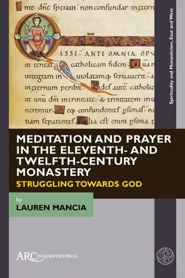 Meditazione e preghiera nel monastero dell'XI e XII secolo: la lotta verso Dio - Meditation and Prayer in the Eleventh- And Twelfth-Century Monastery: Struggling Towards God