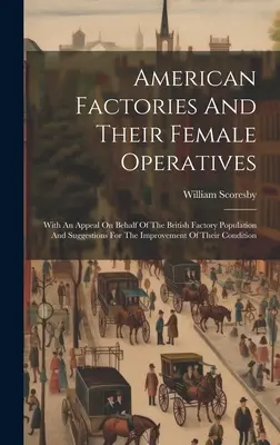 Le fabbriche americane e le loro lavoratrici: Con un appello a favore della popolazione delle fabbriche britanniche e suggerimenti per il miglioramento delle stesse. - American Factories And Their Female Operatives: With An Appeal On Behalf Of The British Factory Population And Suggestions For The Improvement Of Thei