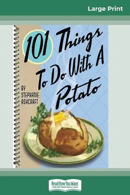 101 cose da fare con una patata (edizione a caratteri grandi 16pt) - 101 Things to do with a Potato (16pt Large Print Edition)