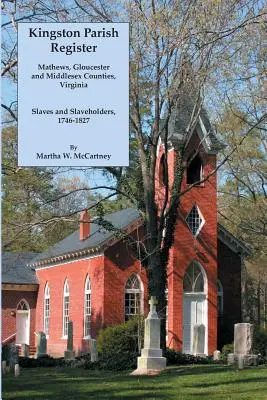 Registro parrocchiale di Kingston: Contee di Mathews, Gloucester e Middlesex, Virginia. Schiavi e schiavisti, 1746-1827 - Kingston Parish Register: Mathews, Gloucester and Middlesex Counties, Virginia. Slaves and Slaveholders, 1746-1827