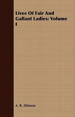 Vite di dame gentili e galanti: Volume I - Lives Of Fair And Gallant Ladies: Volume I