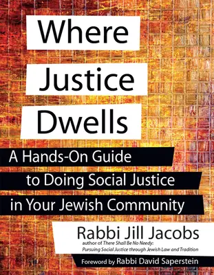 Dove abita la giustizia: Una guida pratica per fare giustizia sociale nella vostra comunità ebraica - Where Justice Dwells: A Hands-On Guide to Doing Social Justice in Your Jewish Community