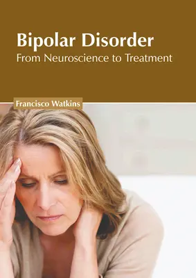 Disturbo bipolare: Dalla neuroscienza al trattamento - Bipolar Disorder: From Neuroscience to Treatment