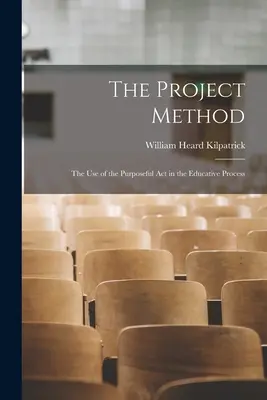 Il metodo del progetto: L'uso dell'atto propositivo nel processo educativo - The Project Method: The Use of the Purposeful Act in the Educative Process