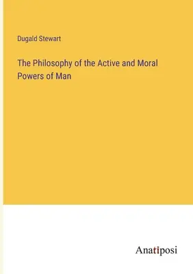 La filosofia dei poteri attivi e morali dell'uomo - The Philosophy of the Active and Moral Powers of Man