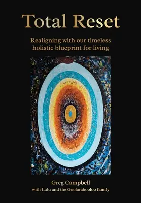 Reset totale: Riallinearsi con il nostro progetto olistico senza tempo per la vita - Total Reset: Realigning with our timeless holistic blueprint for living