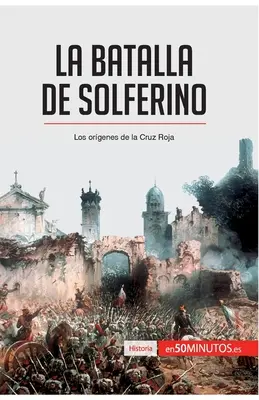 La battaglia di Solferino: Gli organi della Cruz Roja - La batalla de Solferino: Los orgenes de la Cruz Roja